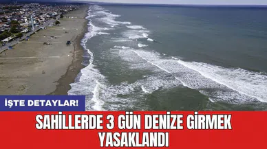Sahillerde 3 gün denize girmek yasaklandı