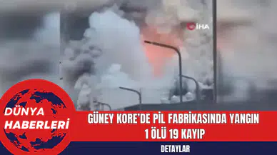 Güney Kore’de Pil Fabrikasında Yangın  1 Ölü 19 Kayıp