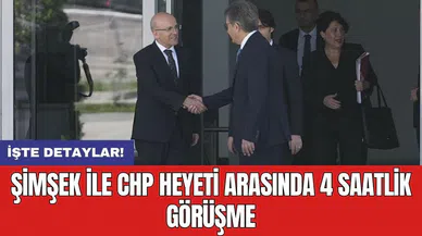 Şimşek ile CHP heyeti arasında 4 saatlik görüşme