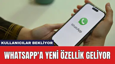 WhatsApp'a yeni özellik geliyor: Kullanıcılar bekliyor