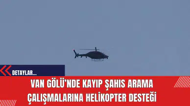 Van Gölü’nde Kayıp Şahıs Arama Çalışmalarına Helikopter Desteği