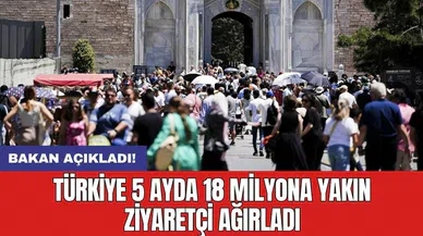Bakan açıkladı! Türkiye 5 ayda 18 milyona yakın ziyaretçi ağırladı
