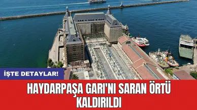 Haydarpaşa Garı'nı saran örtü kaldırıldı