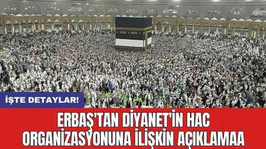 Erbaş'tan Diyanet'in hac organizasyonuna ilişkin açıklama