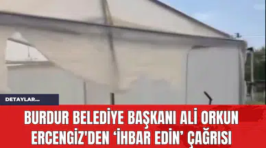 Burdur Belediye Başkanı Ali Orkun Ercengiz'den ‘İhbar edin’ çağrısı
