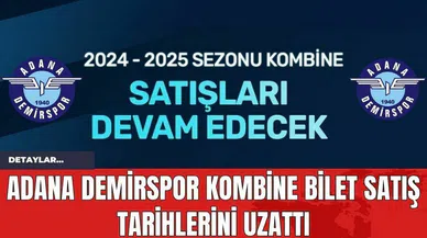 Adana Demirspor Kombine Bilet Satış Tarihlerini Uzattı