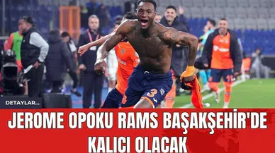 Jerome Opoku RAMS Başakşehir'de Kalıcı Olacak