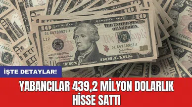 Yabancılar 439,2 milyon dolarlık hisse sattı