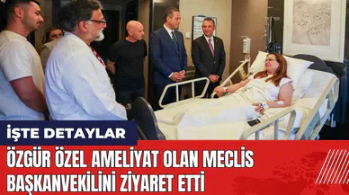 Özgür Özel ameliyat olan Meclis Başkanvekilini ziyaret etti