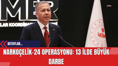 Narkoçelik-24 Operasyonu: 13 İlde Büyük Darbe