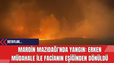 Mardin Mazıdağı’nda Yangın: Erken Müdahale ile Facianın Eşiğinden Dönüldü