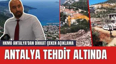 HKMO Antalya'dan Dikkat Çeken Açıklama: Antalya Tehdit Altında