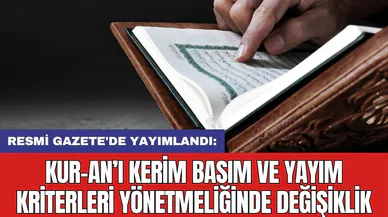Resmi Gazete'de yayımlandı: Kur-an’ı Kerim basım ve yayım kriterleri yönetmeliğinde değişiklik