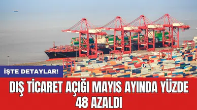 Dış ticaret açığı Mayıs ayında yüzde 48 azaldı