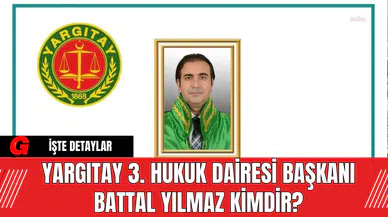 Yargıtay 3. Hukuk Dairesi Başkanı Battal Yılmaz Kimdir?
