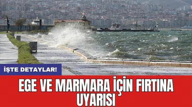 Ege ve Marmara için fırtına uyarısı