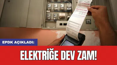 EPDK açıkladı: Elektriğe dev zam!