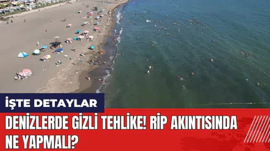 Denizlerde gizli tehlike! Rip akıntısında ne yapmalı?