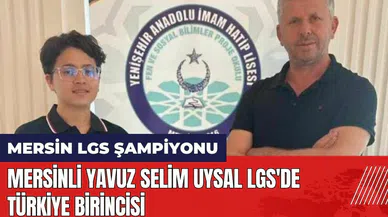 Mersinli Yavuz Selim Uysal LGS'de Türkiye Birincisi
