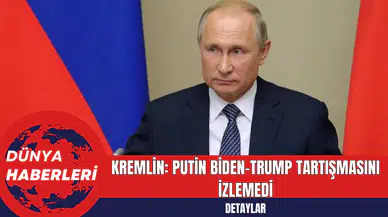 Kremlin: Putin Biden-Trump Tartışmasını İzlemedi