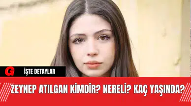 Zeynep Atılgan Kimdir? Nereli? Kaç Yaşında?