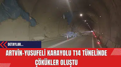 Artvin-Yusufeli Karayolu T14 Tünelinde Çökükler Oluştu