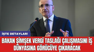 Bakan Şimşek vergi taslağı çalışmasını iş dünyasına görücüye çıkaracak