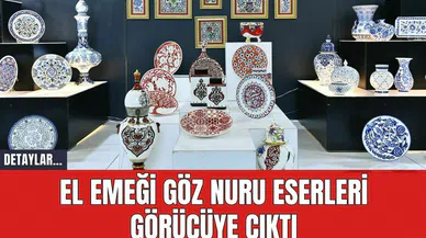 El Emeği Göz Nuru Eserleri Görücüye Çıktı