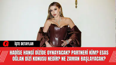Hadise Hangi Dizide Oynayacak? Partneri Kim? Esas Oğlan Dizi Konusu Nedir? Ne Zaman Başlayacak?