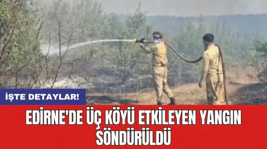 Edirne'de üç köyü etkileyen yangın söndürüldü