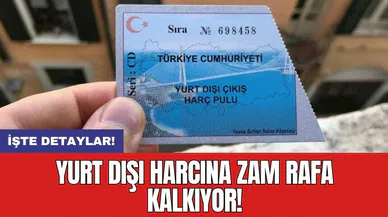 Yurt dışı harcına zam rafa kalkıyor!