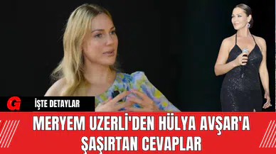 Meryem Uzerli'den Hülya Avşar'a Şaşırtan Cevaplar