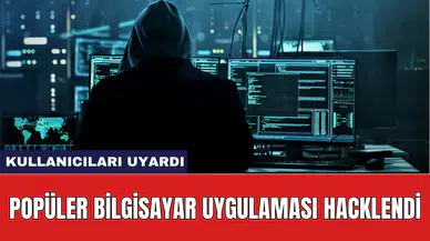 Popüler bilgisayar uygulaması hacklendi: Kullanıcıları uyardı
