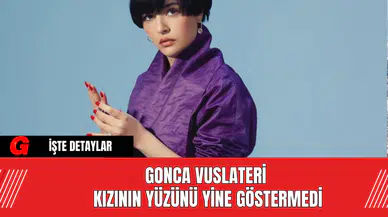 Gonca Vuslateri Kızının Yüzünü Yine Göstermedi
