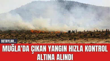 Muğla'da Çıkan Yangın Hızla Kontrol Altına Alındı