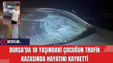 Bursa'da 10 Yaşındaki Çocuğun Trafik Kazasında Hayatını Kaybetti