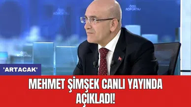 Mehmet Şimşek canlı yayında açıkladı! 'Artacak'