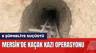 Mersin'de kaçak kazı operasyonu! 6 şüpheli suçüstü yakalandı