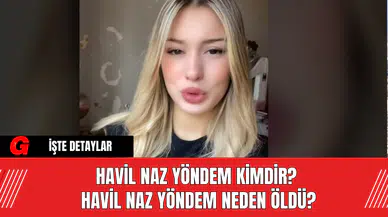 Havil Naz Yöndem Kimdir? Havil Naz Yöndem Neden Öldü?