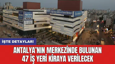 Antalya’nın merkezinde belediyenin 47 işyeri kiraya verilecek