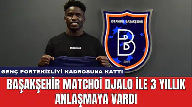 Başakşehir Matchoi Djalo İle 3 yıllık anlaşmaya vardı