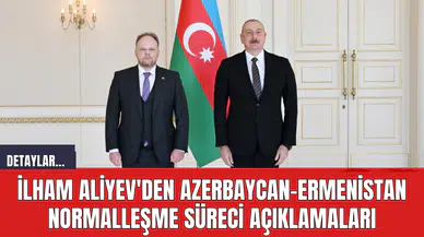 İlham Aliyev'den Azerbaycan-Ermenistan Normalleşme Süreci Açıklamaları