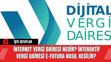 İnternet Vergi Dairesi Nedir? İnteraktif Vergi Dairesi e-Fatura Nasıl Kesilir?