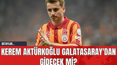 Kerem Aktürkoğlu Galatasaray'dan Gidecek mi?