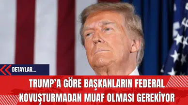 Trump’a Göre Başkanların Federal Kovuşturmadan Muaf Olması Gerekiyor