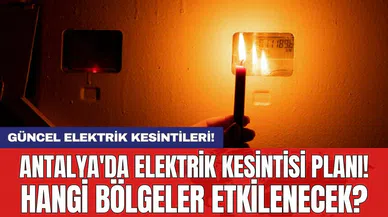 Antalya ve İlçeleri Elektrik Kesintisi! 3 Temmuz 2024 Çarşamba