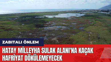 Hatay Milleyha Sulak Alanı'na kaçak hafriyat dökülemeyecek
