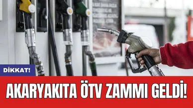Dikkat! Akaryakıta ÖTV zammı geldi!