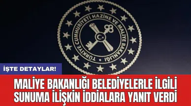 Maliye Bakanlığı belediyelerle ilgili sunuma ilişkin iddialara yanıt verdi