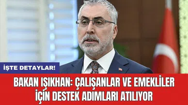 Bakan Işıkhan: Çalışanlar ve emekliler için destek adımları atılıyor